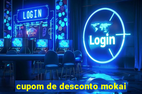 cupom de desconto mokai